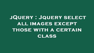 jQuery : Jquery select all images except those with a certain class