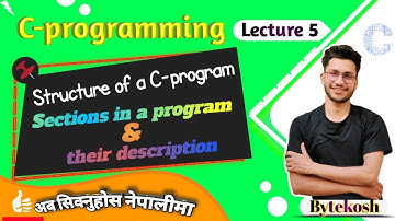 C : Lec 5 | Structure of a C-program explained नेपालीमा | Different Sections | Umesh sir | Bytekosh