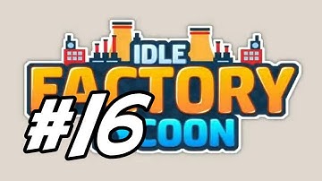 Idle Factory Tycoon - 16 - "Getting the Trains Rolling"