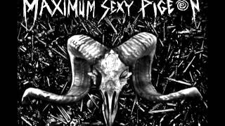 Maximum Sexy Pigeon - Mindless Life Siphon