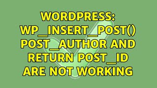 Wordpress: wp_insert_post() post_author and return post_id are not working