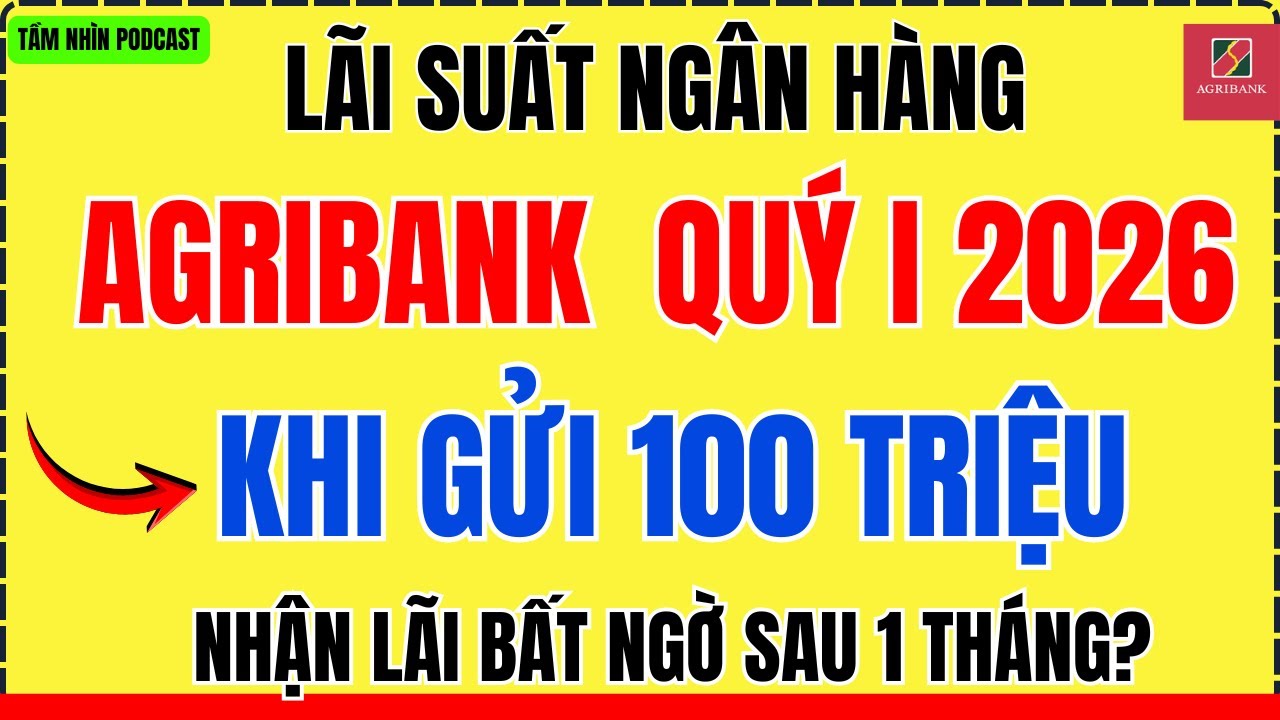 Gửi 100 Triệu Agribank Quý I/2026 – Số Tiền Lãi Khiến Nhiều Người Ngỡ Ngàng!