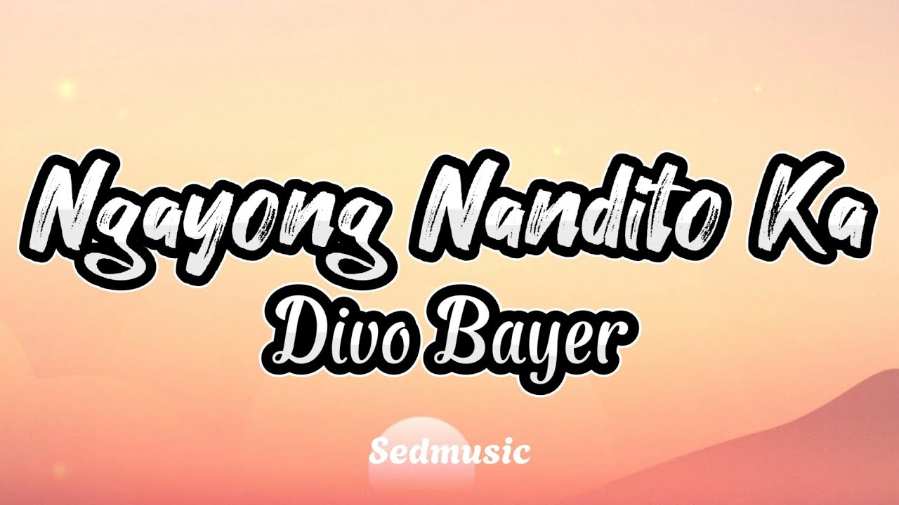 Divo Bayer - Ngayong Nandito Ka (Lyrics)
