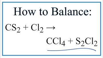 How to Balance CS2 + Cl2 = CCl4 + S2Cl2 (Carbon disulfide + Chlorine gas)