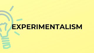 What is the meaning of the word EXPERIMENTALISM?