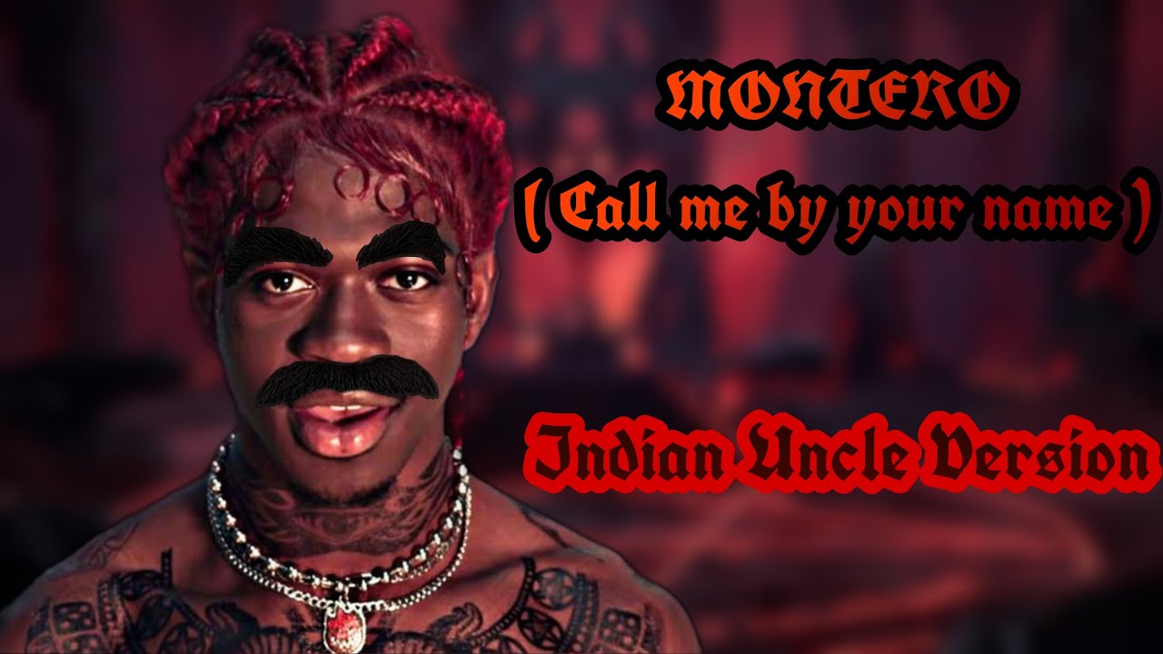 Montero Call Me By Your Name Indian Uncle Version Lil Nas X Gupta Check Description Box Youtube