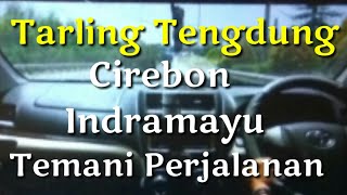 Tarling Tengdung cirebon Indramayu Temani Perjalanan