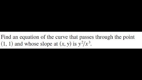 passes through the point and (1,1) whose slope at (x,y) is y^2/x^3.