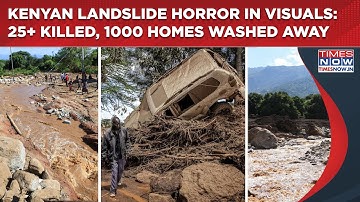 Kenya Landslide Horror: On Cam-25+ Killed In Rift Valley, 1000 Homes Washed Away, Rescue Ops On