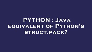PYTHON : Java equivalent of Python's struct.pack?
