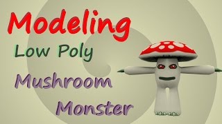 Modeling - Low Poly Mushroom Monster