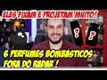 6 PERFUMES BOMBÁSTICOS FORA DO RADAR - Eles fixam e projetam bem demais!