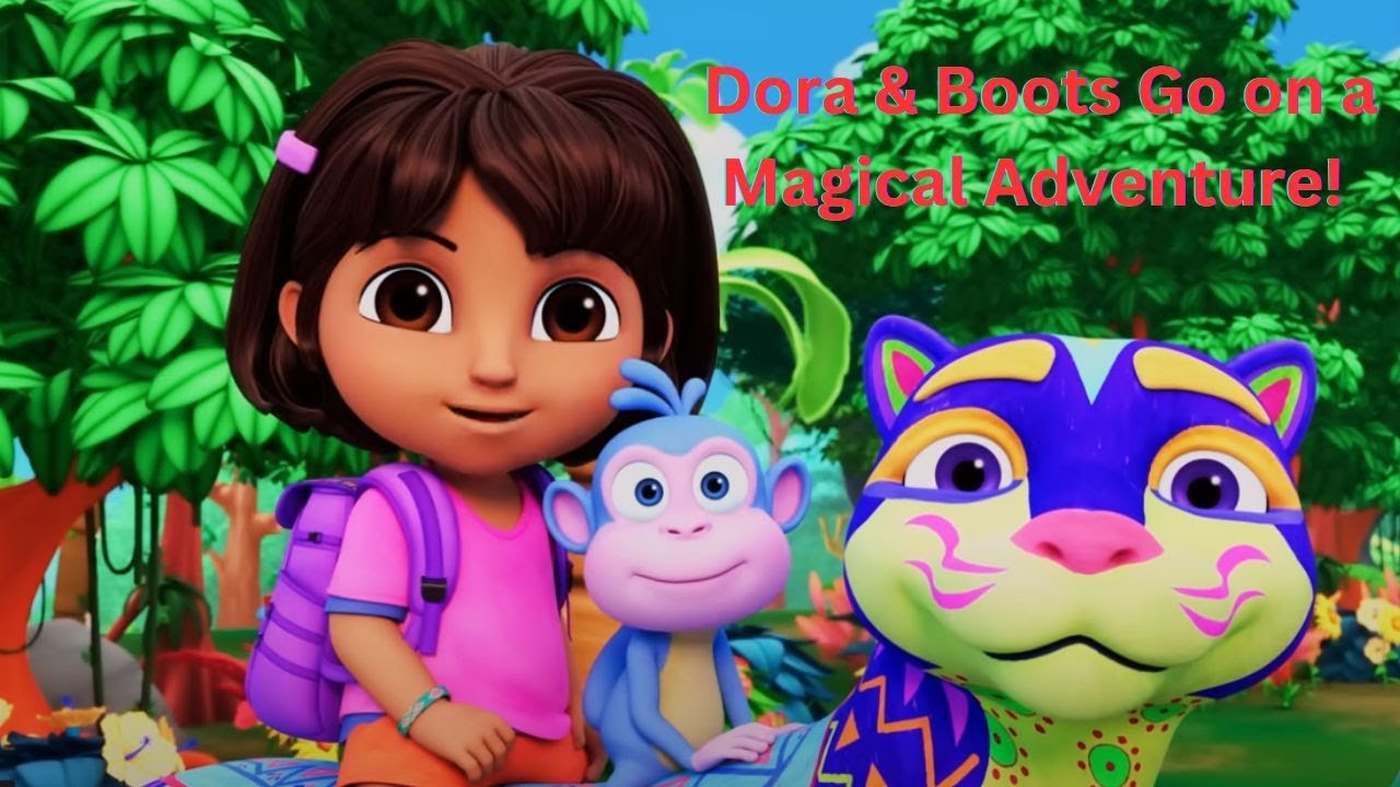 NEW Dora Full Episode! Dora & Boots Go on a Magical Adventure! | Dora