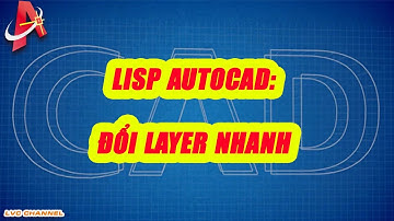 Lisp autocad: Đổi layer nhanh trong autocad | LVC channel