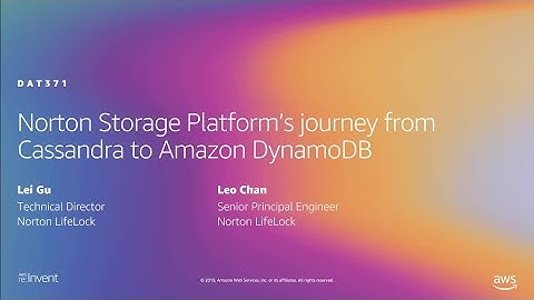 AWS re:Invent 2019: Norton Storage Platform’s journey from Cassandra to Amazon DynamoDB (DAT371)
