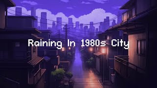 Raining In 1980s City ☂️ Lofi Hip Hop Radio [ Chill Lofi Hip Hop Beats ]