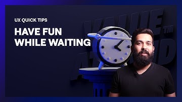 Have fun while waiting | UX Design Tips
