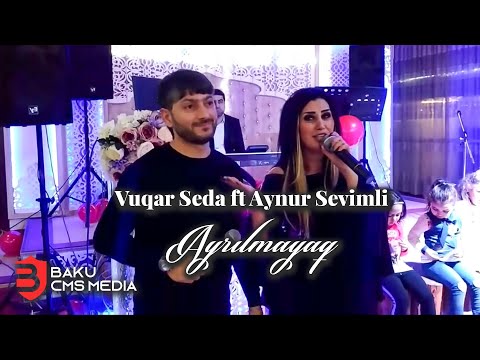 Vuqar Seda ft Aynur Sevimli -  Ayrılmayaq  (2019)