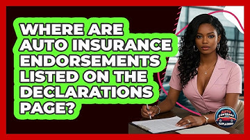 Where Are Auto Insurance Endorsements Listed On The Declarations Page? - Auto Coverage Explained