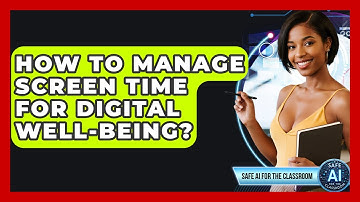 How To Manage Screen Time For Digital Well-being? - Safe AI for The Classroom
