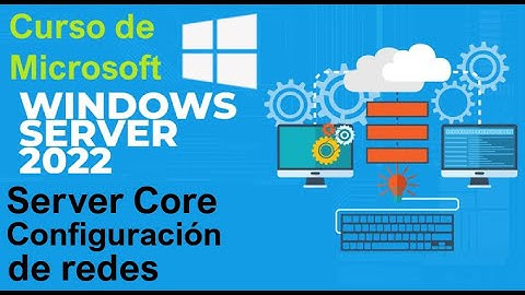 Curso de Microsoft Windows Server 2022 desde cero | SERVER CORE, CONFIGURACION DE RED  (video 89)