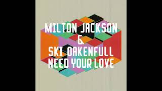 Milton Jackson &amp; Ski Oakenfull - Need Your Love