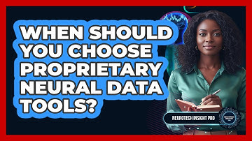 When Should You Choose Proprietary Neural Data Tools?