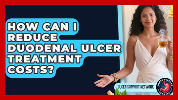 How Can I Reduce Duodenal Ulcer Treatment Costs? - Ulcer Support Network