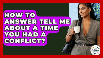 How To Answer Tell Me About A Time You Had A Conflict? - Job Success Network