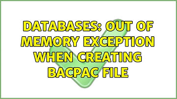 Databases: Out of Memory Exception When Creating BACPAC File