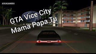 GTA Vice City - Mama Papa Tu