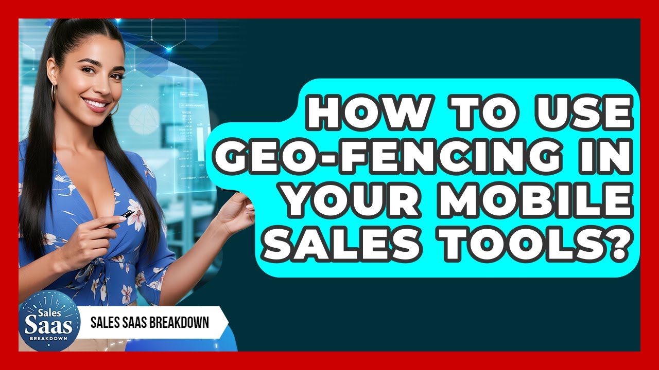 How To Use Geo-Fencing In Your Mobile Sales Tools? - Sales Saas Breakdown