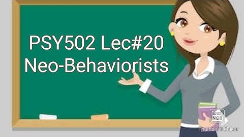 PSY502||Lecture#20||short videos||Neo-Behaviorist