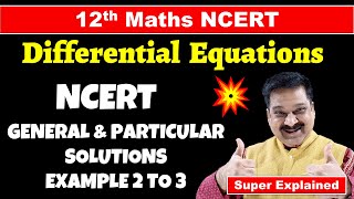 #3 General and Particular Solutions of Differential Equations NCERT Example 2 to 3 Solved