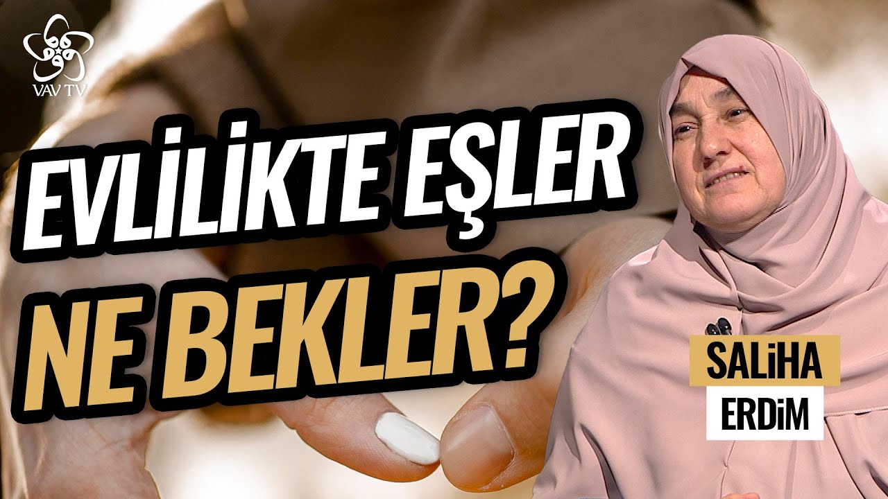 Saliha Erdim | Evlilikte Eşlerin Birbirlerinden Beklentileri Neler Olmalı? | Vav TV
