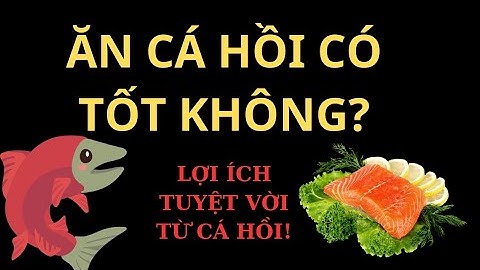 Ăn cá hồi có tốt không?| 5 phút sẻ chia