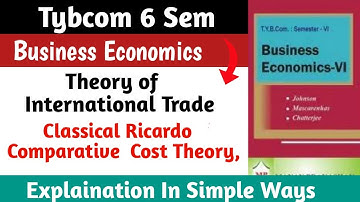 Classical Or Comparative Theory |Ricardo Theory | International Theory | TYBCOM 6 Sem |Economic