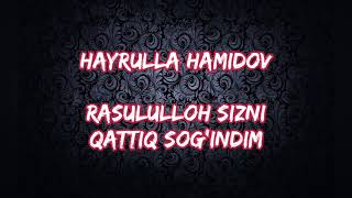 Hayrulla Hamidov-Rasululloh sizni qattiq sogindim