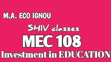 MEC 108||Investment in EDUCATION||M.A. ECO IGNOU||by Shivangi Bhatt @SHIVclasseseconomics