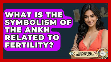 What Is The Symbolism Of The Ankh Related To Fertility? - Exploring Ancient Myths