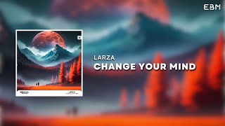 Larza - Change Your Mind (Extended Mix)
