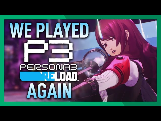 We Played Persona 3 Reload, Again! class=