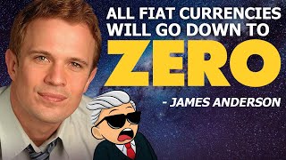 All Fiat Currencies Will Go Down to Zero - James Anderson
