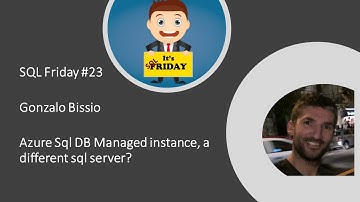 SQL Friday episode 23 - Gonzalo Bissio on "Azure SQL DB Managed Instance - a Different SQL Server?"