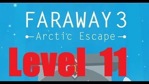 Faraway 3: Arctic Escape - Level 11 Walkthrough