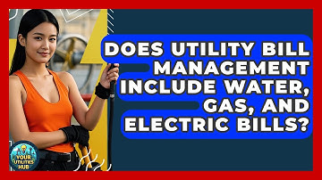 Does Utility Bill Management Include Water, Gas, and Electric Bills? - Your Utilities Hub