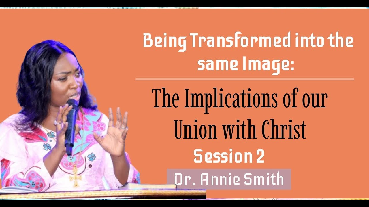 The Complete, Vital, Indissoluble & Permanent implications of our Union with Christ -Dr. Annie Smith