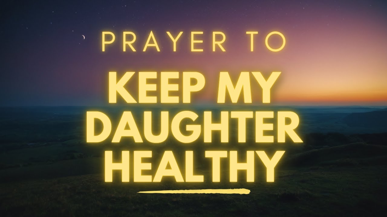 Let's Pray For Your Daughter's Good Health Today