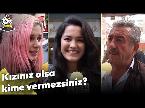 Kızınız Olsa Kime Vermezsiniz? - Sokak Röportajları