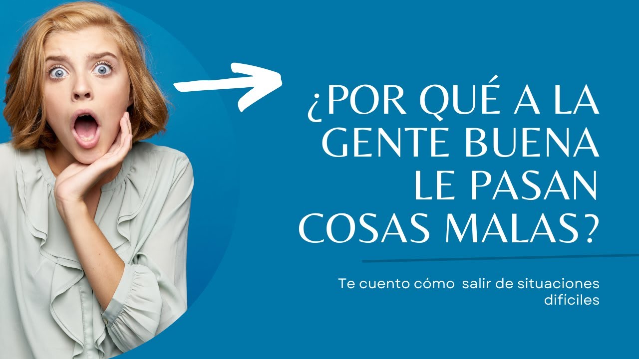 ¿Por que a la gente buena le pasan cosas malas? Claves para salir de